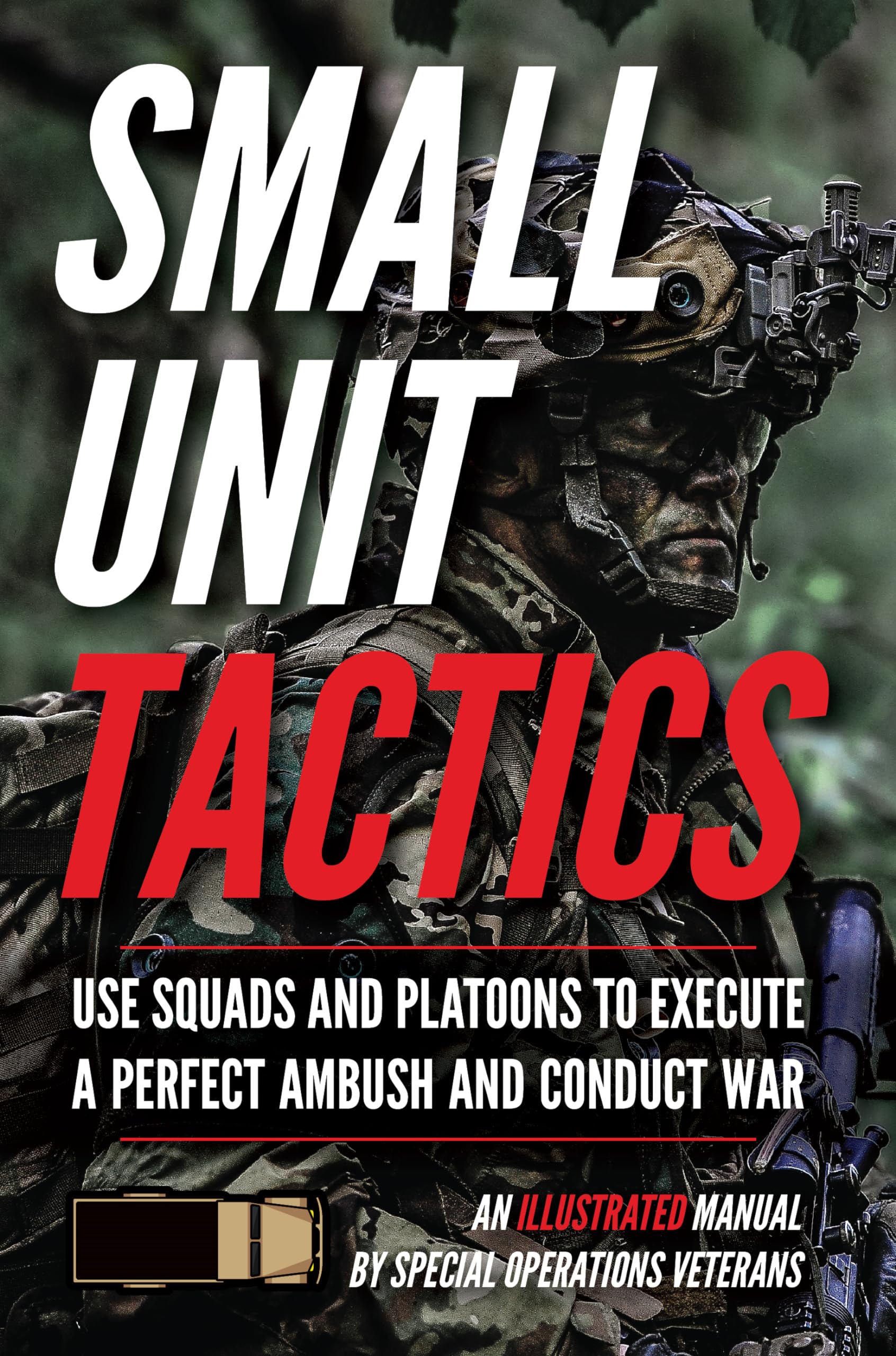 Small Unit Tactics: An Illustrated Manual (Small Unit Soldiers),Used