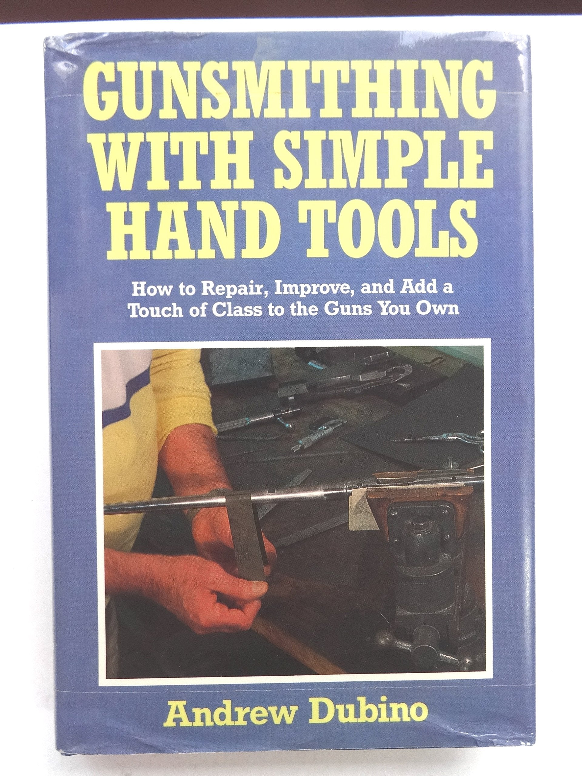 Gunsmithing With Simple Hand Tools: A Basic Manual For The Advanced Amateur On Use Of Hand Tools For Minor Alterations, Improvem,Used