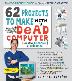 62 Projects To Make With A Dead Computer: (And Other Discarded Electronics)