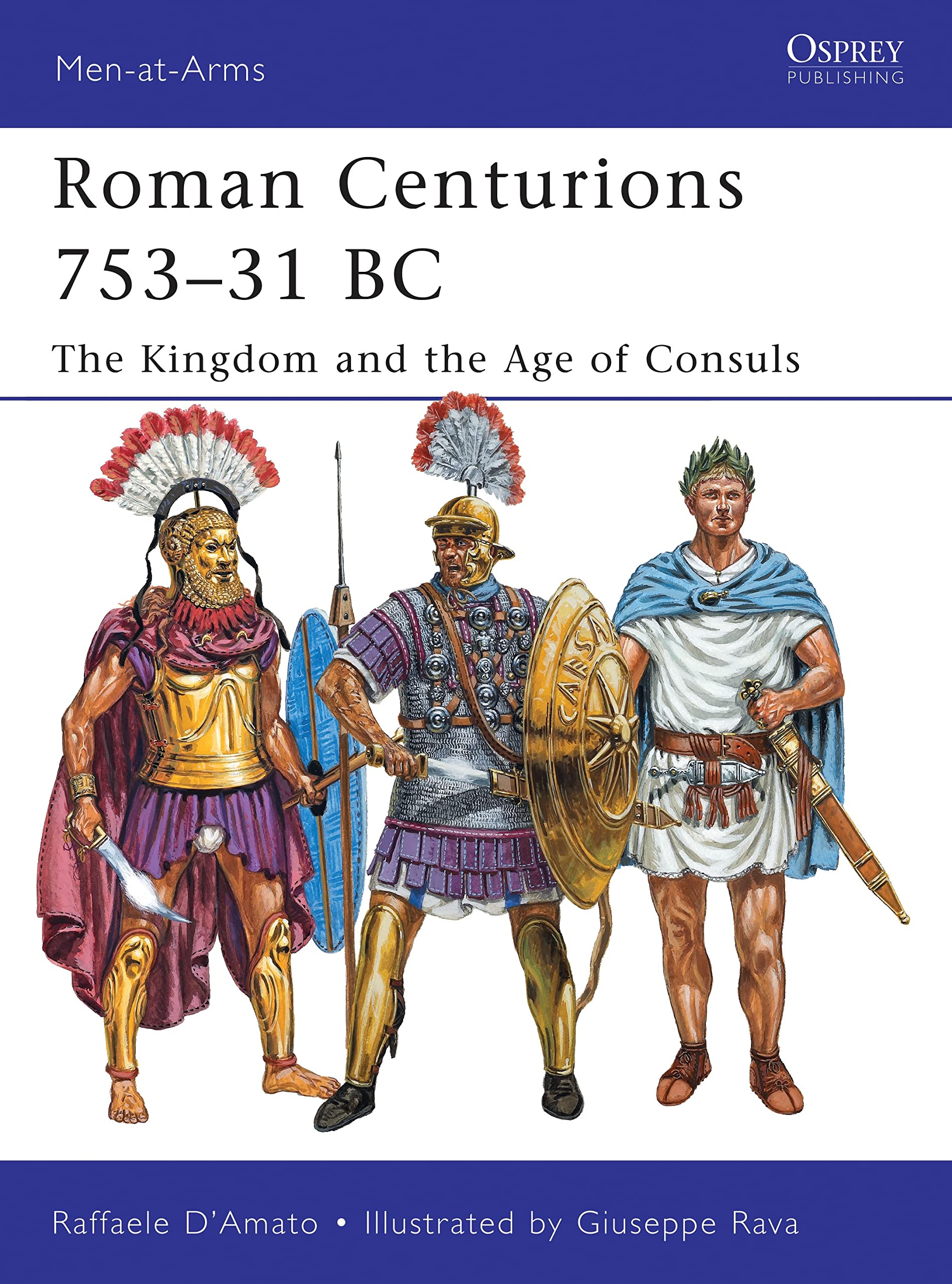 Roman Centurions 75331 BC: The Kingdom and the Age of Consuls (MenatArms),Used