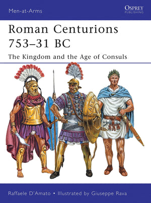 Roman Centurions 75331 BC: The Kingdom and the Age of Consuls (MenatArms),Used