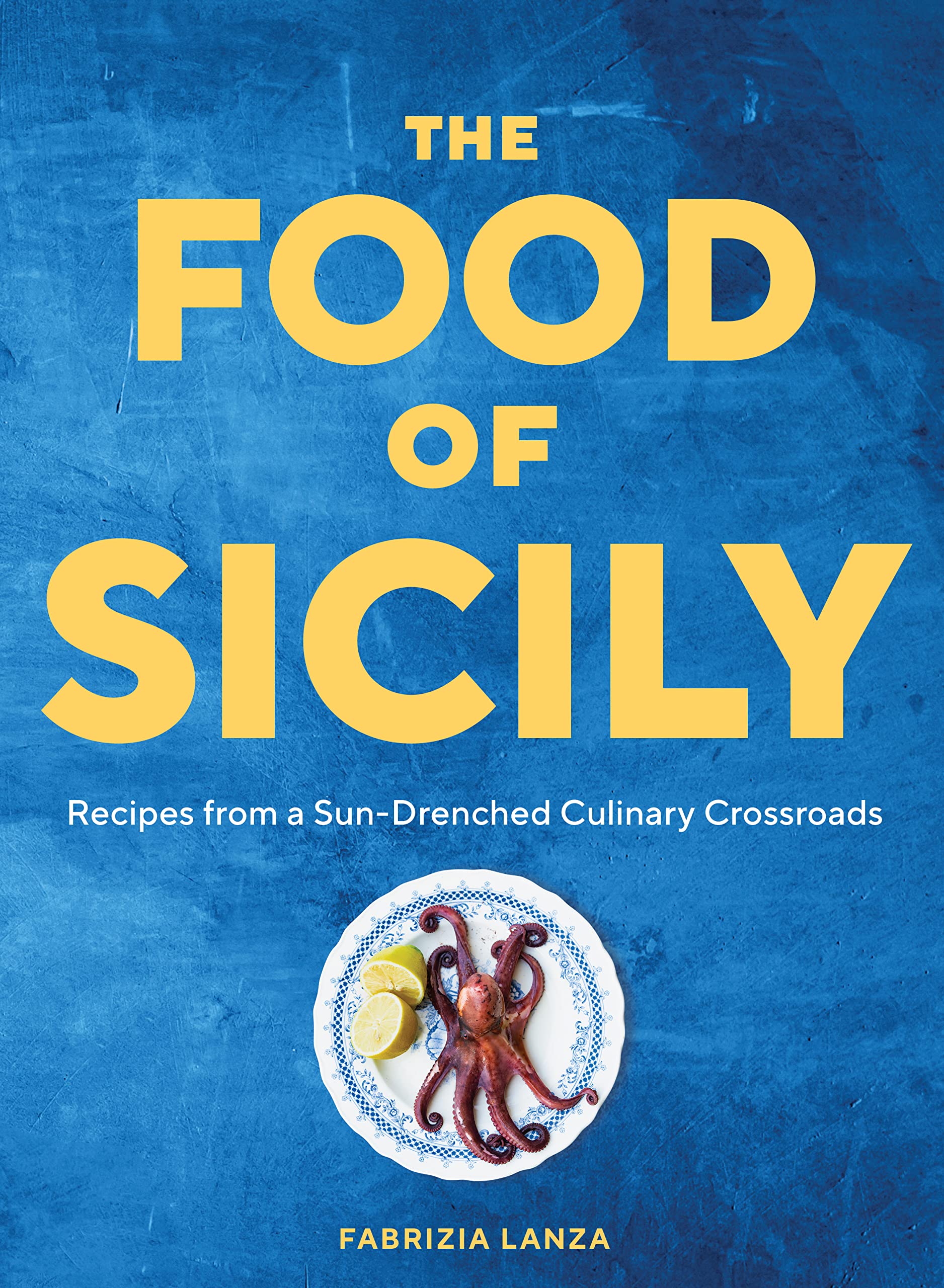 The Food of Sicily: Recipes from a SunDrenched Culinary Crossroads