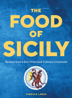 The Food of Sicily: Recipes from a SunDrenched Culinary Crossroads