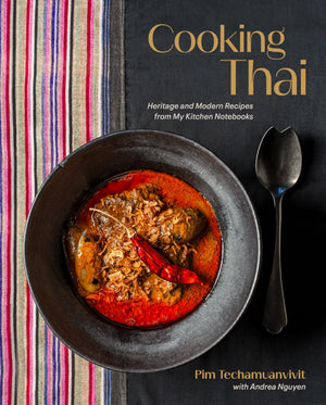 Cooking Thai: Heritage And Modern Recipes From My Kitchen Notebooks