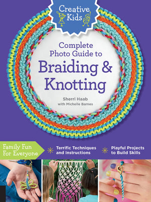 Creative Kids Complete Photo Guide To Braiding And Knotting
