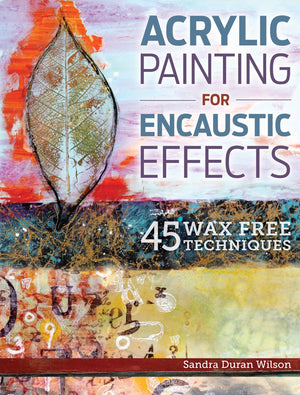 Acrylic Painting for Encaustic Effects: 45 Wax Free Techniques,Used