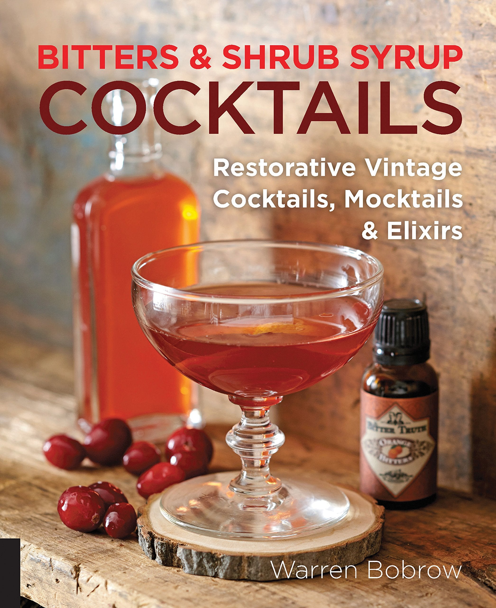 Bitters And Shrub Syrup Cocktails: Restorative Vintage Cocktails, Mocktails, And Elixirs