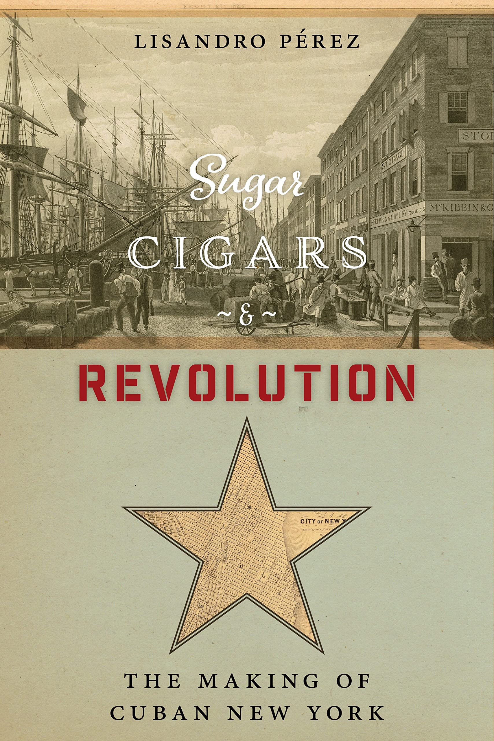Sugar, Cigars, And Revolution: The Making Of Cuban New York,Used