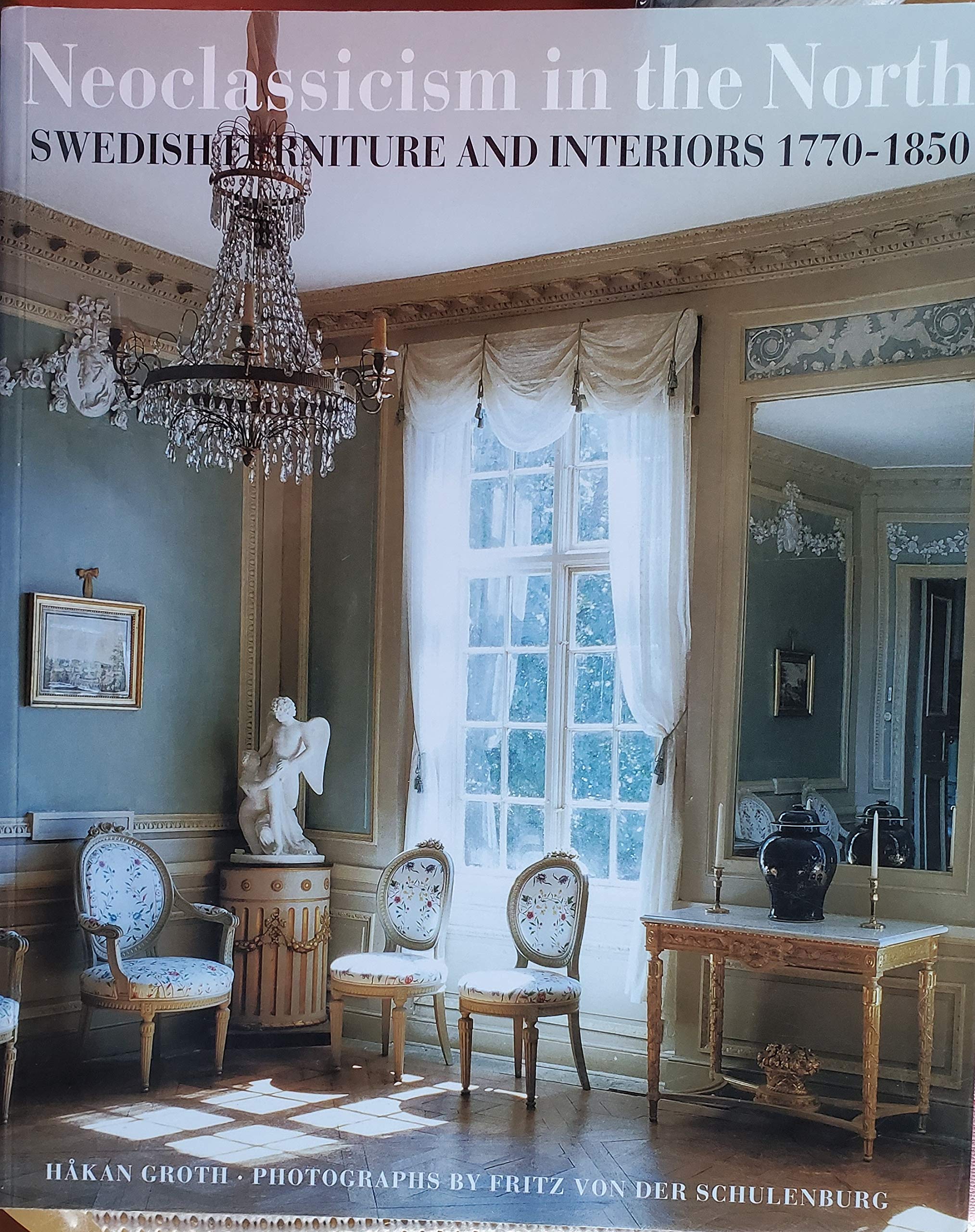 Neoclassicism in the North: Swedish Furniture and Interiors 17701850,Used