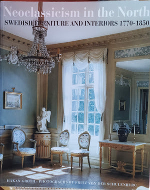 Neoclassicism in the North: Swedish Furniture and Interiors 17701850,Used