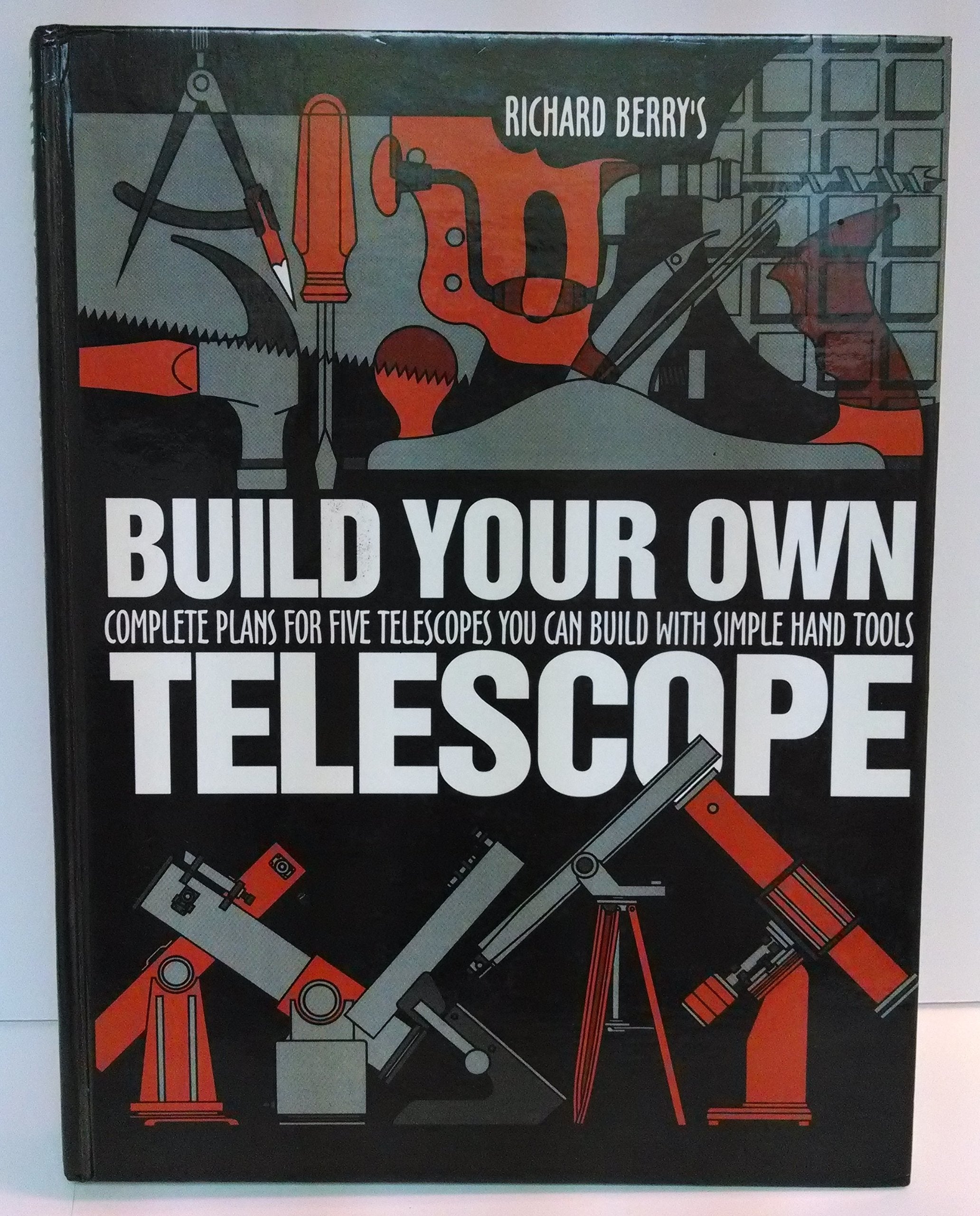 Build Your Own Telescope: Complete Plans for Five Telescopes You Can Build with Simple Hand Tools,New