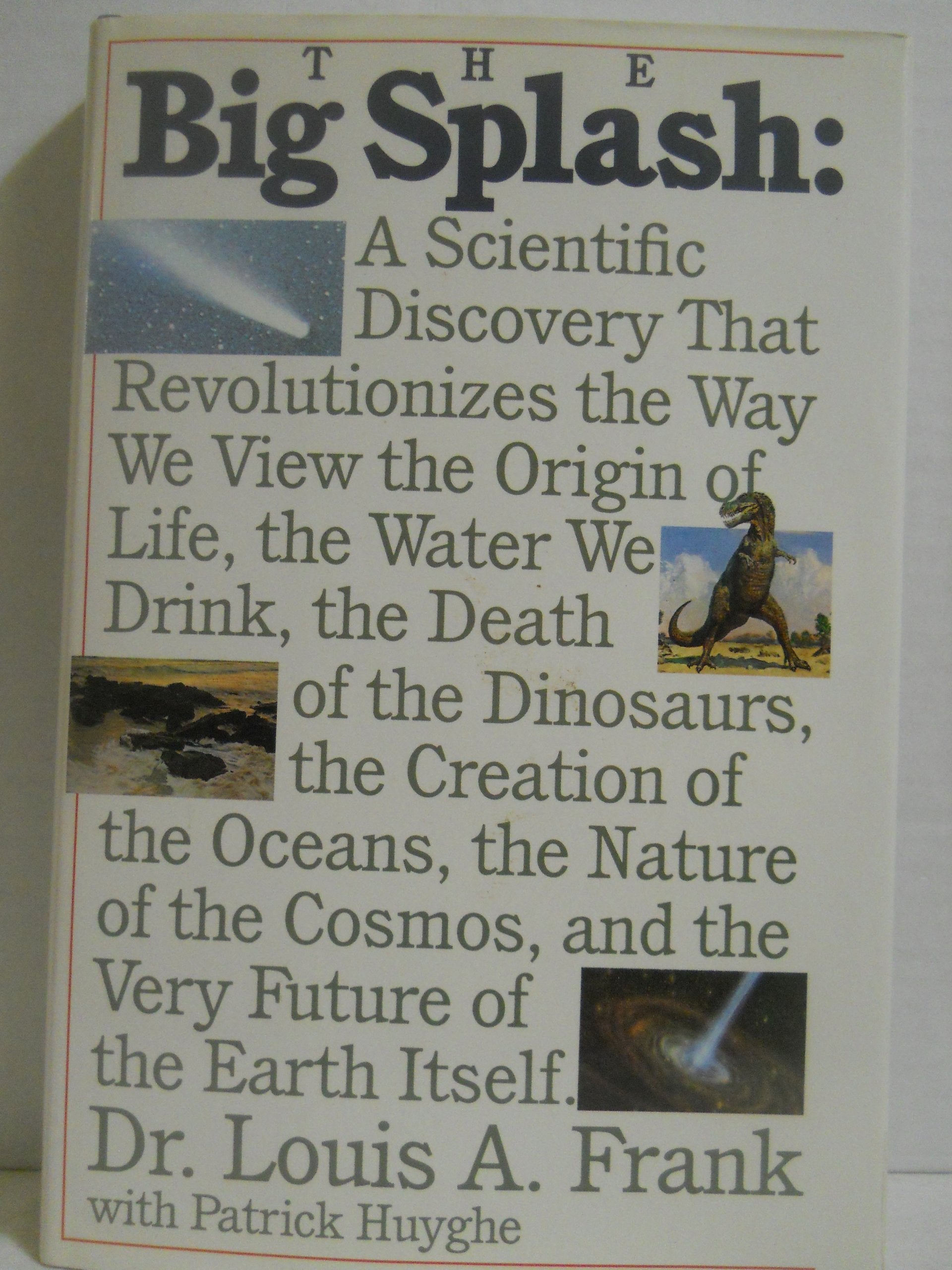 The Big Splash: A Scientific Discovery That Revolutionizes the Way We View the Origin of Life, the Water We Drink, the Death of ,Used