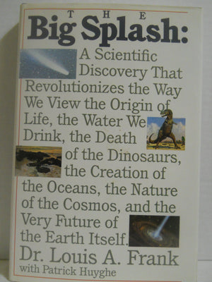The Big Splash: A Scientific Discovery That Revolutionizes the Way We View the Origin of Life, the Water We Drink, the Death of ,Used