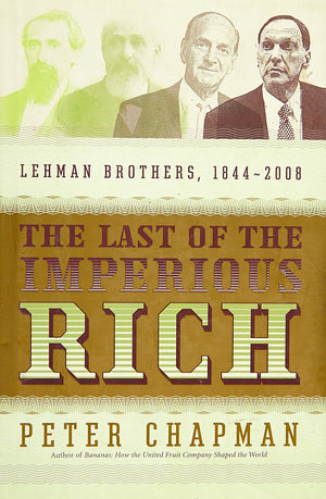 The Last Of The Imperious Rich: Lehman Brothers, 18442008-used