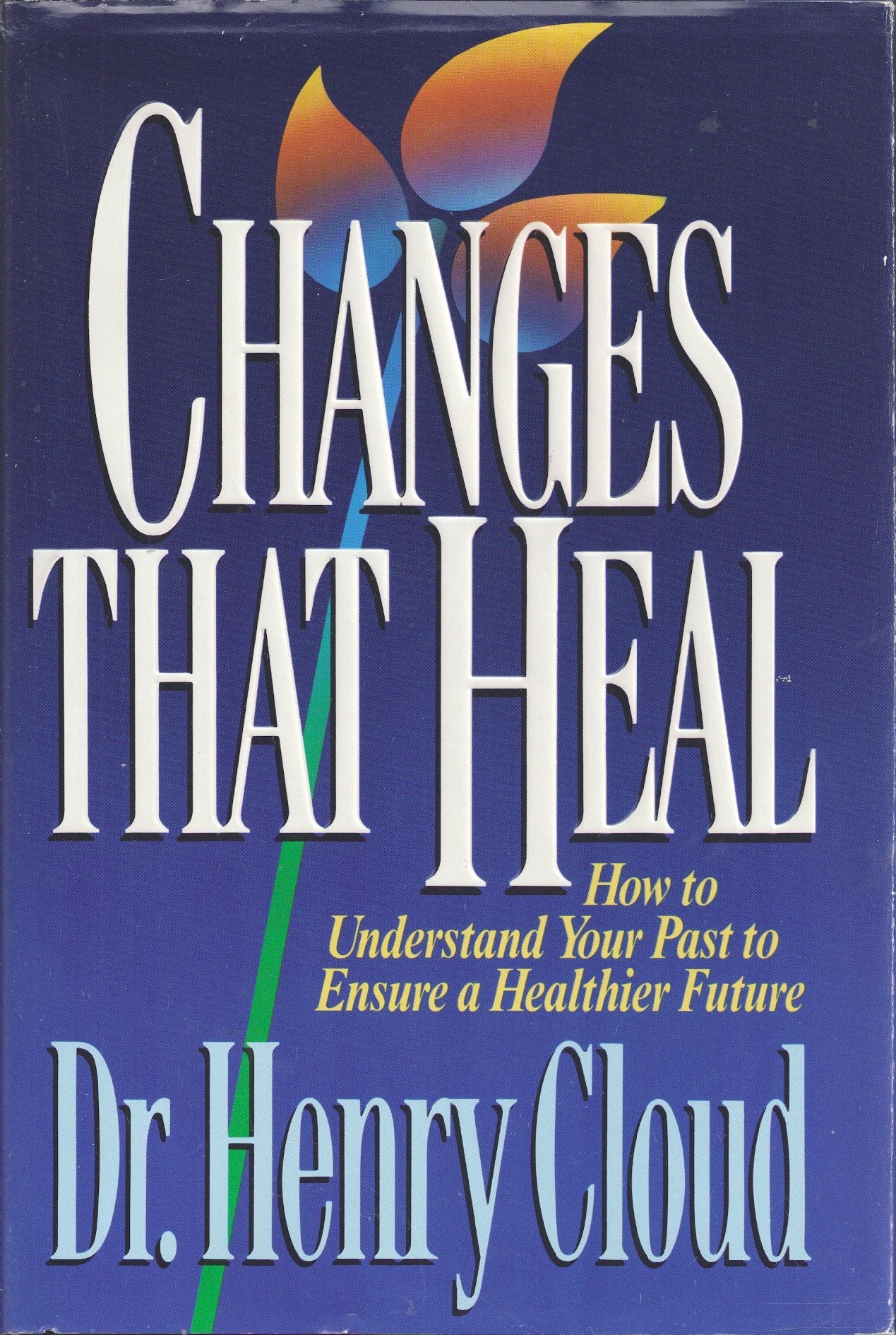 Changes That Heal: How To Understand Your Past To Ensure A Healthier Future,New
