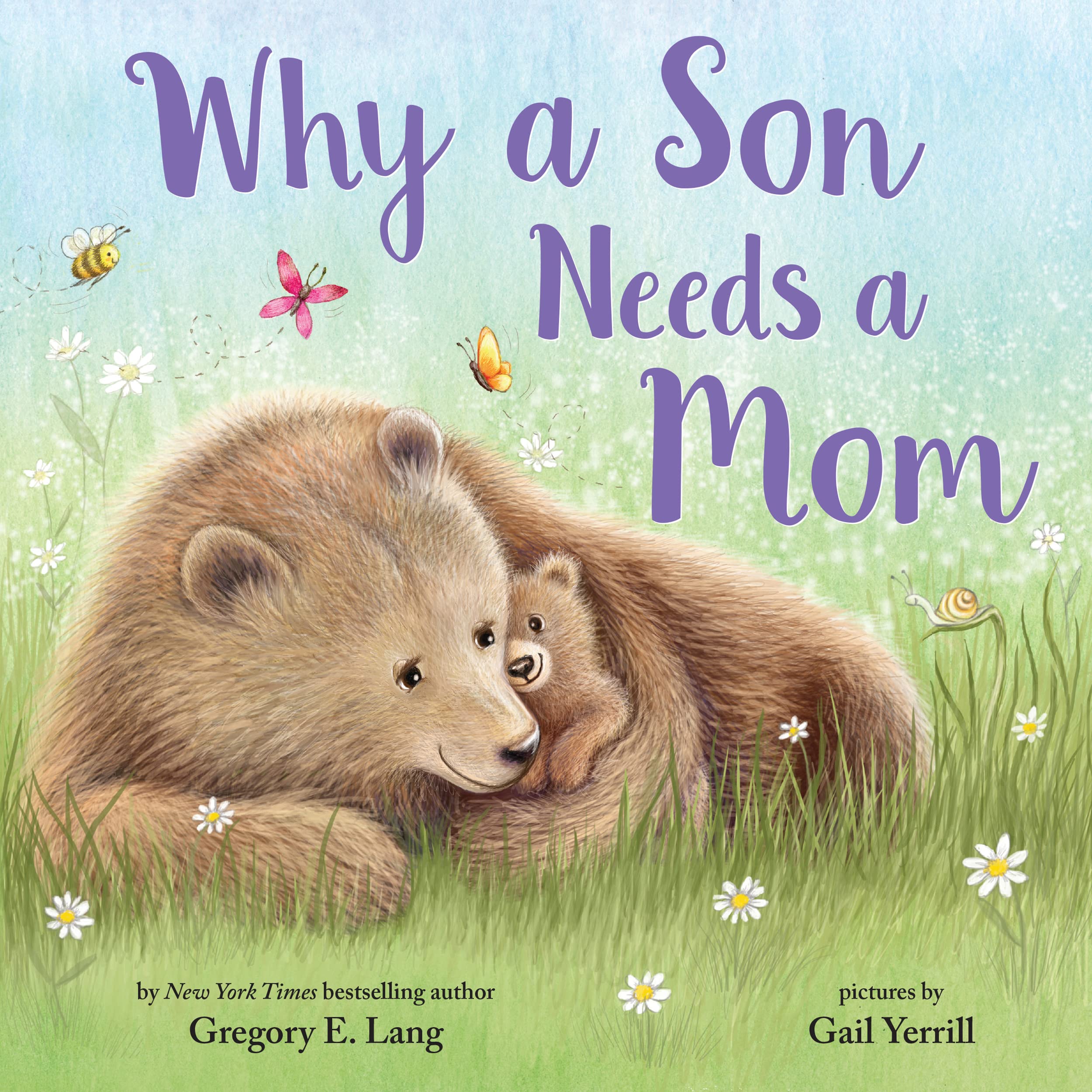 Why a Son Needs a Mom: Celebrate Your Special Mother Son Bond this Mother s Day with this Heartwarming Picture Book! (Always in