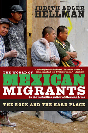 The World of Mexican Migrants: The Rock and the Hard Place,New