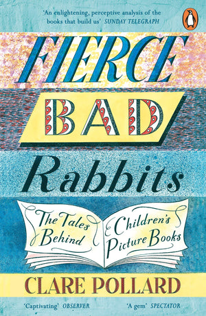 Fierce Bad Rabbits: The Tales Behind Children's Picture Books,Used
