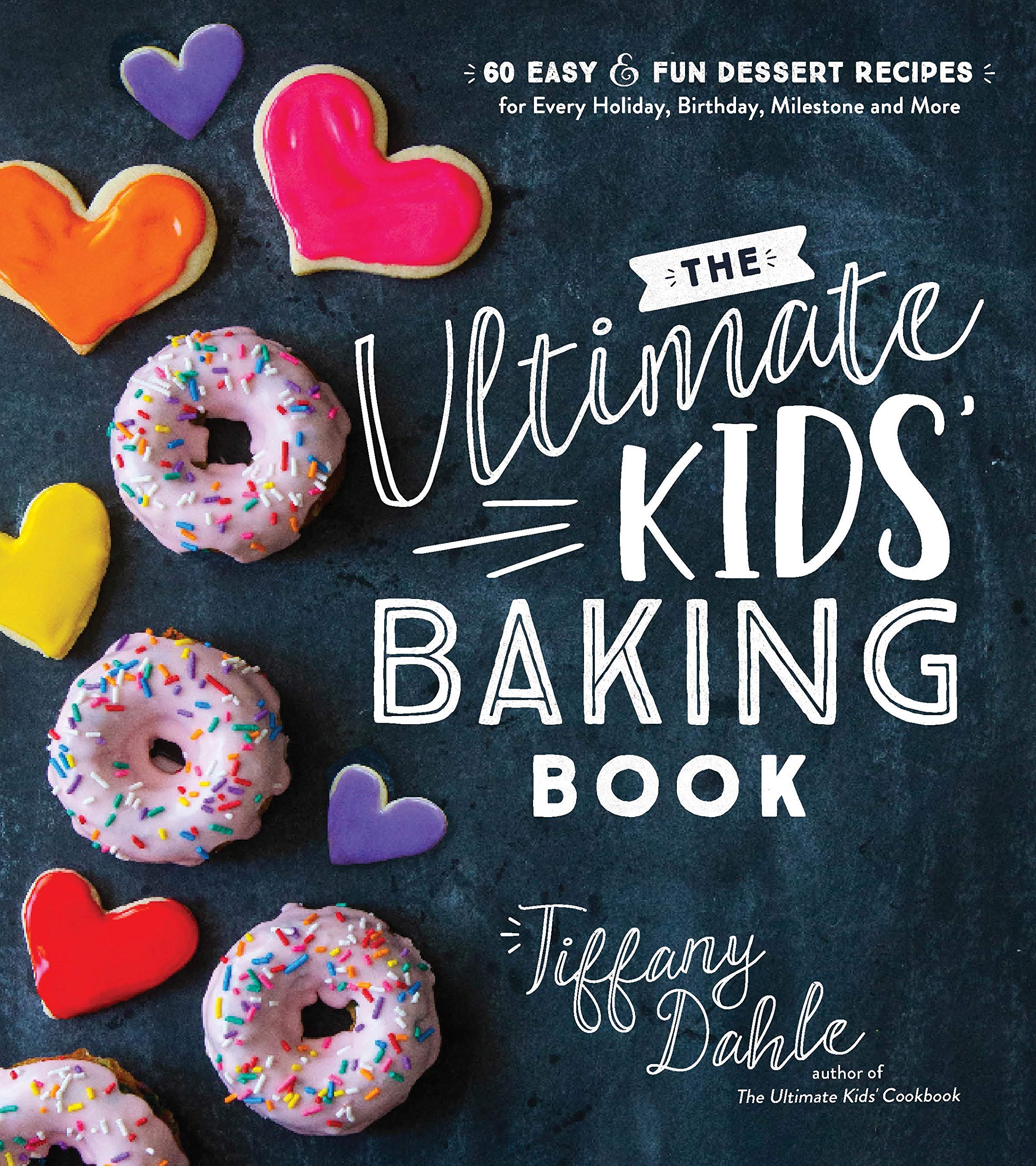 The Ultimate Kids? Baking Book: 60 Easy and Fun Dessert Recipes for Every Holiday, Birthday, Milestone and More,Used