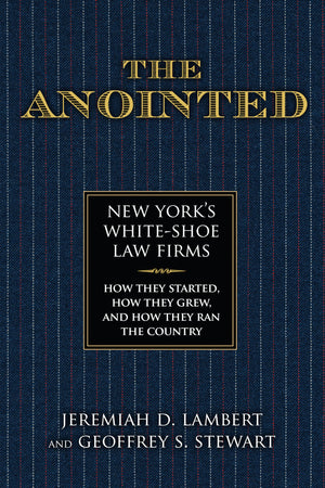 The Anointed: New Yorks White Shoe Law FirmsHow They Started, How They Grew, and How They Ran the Country,Used