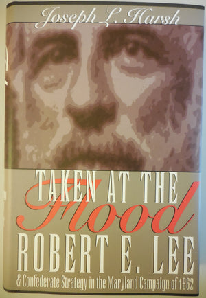 Taken at the Flood: Robert E. Lee and Confederate Strategy in the Maryland Campaign of 1862,Used