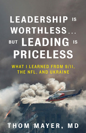 Leadership Is WorthlessBut Leading Is Priceless: What I Learned From 9/11, The Nfl, And Ukraine