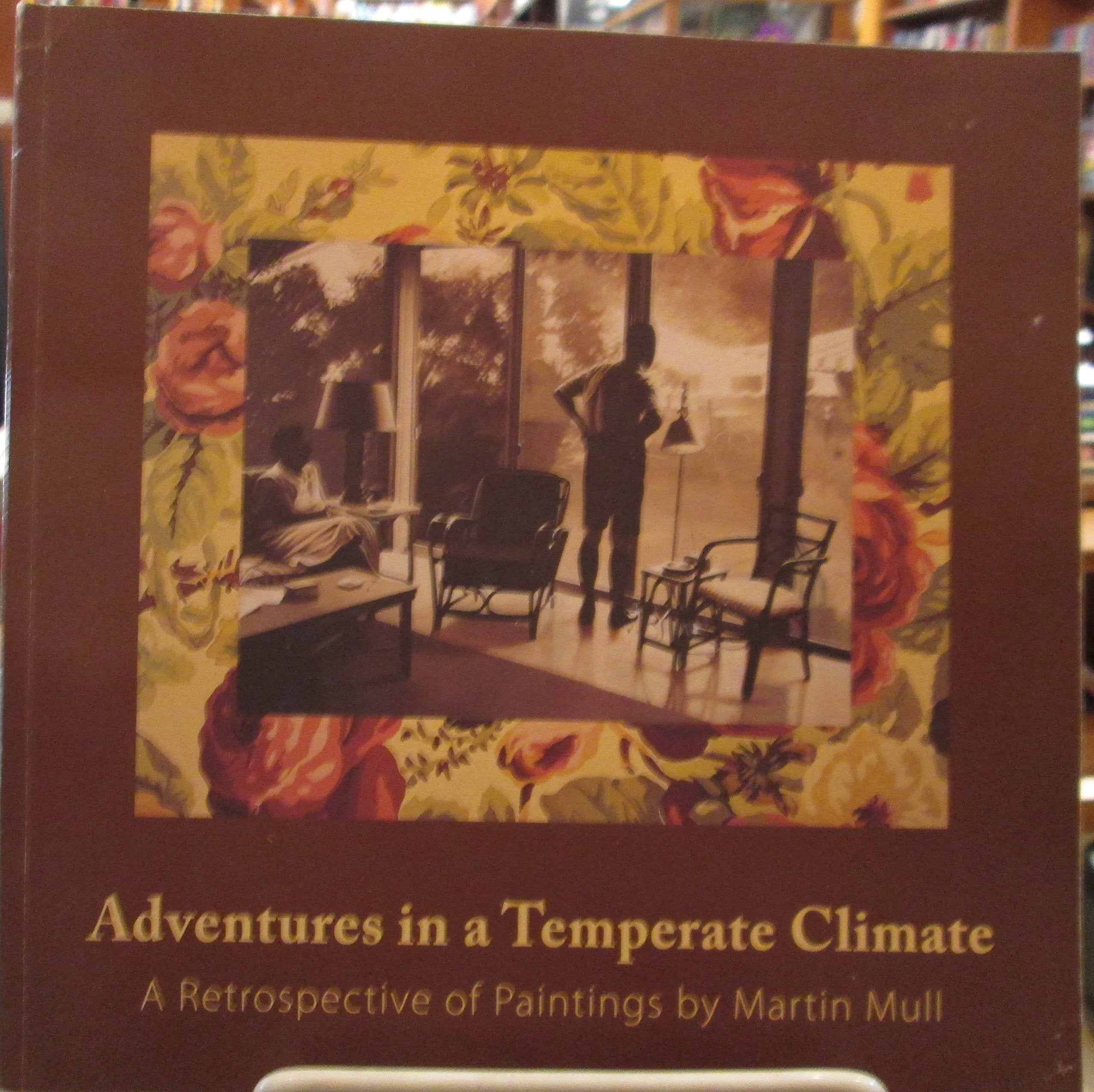 Adventures in a Temperate Climate : A Retrospective of Paintings by Martin Mull,New