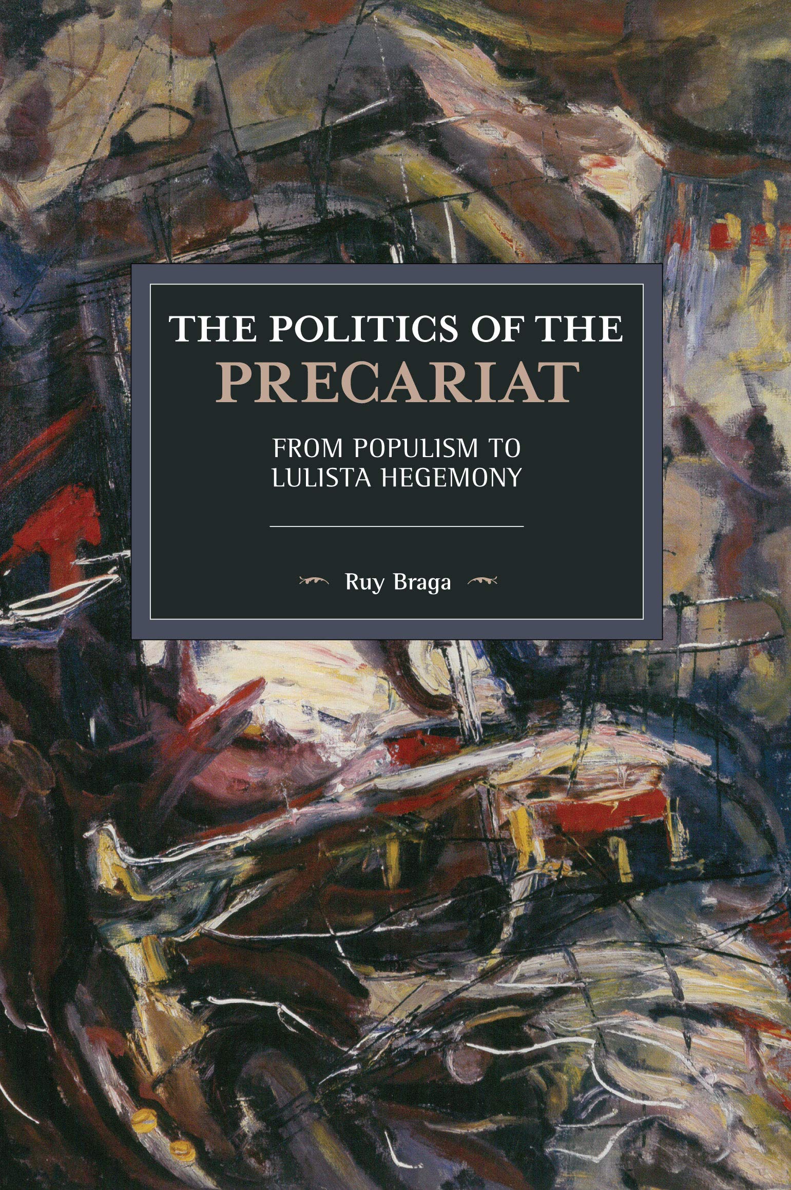 The Politics of the Precariat: From Populism to Lulista Hegemony (Historical Materialism),Used