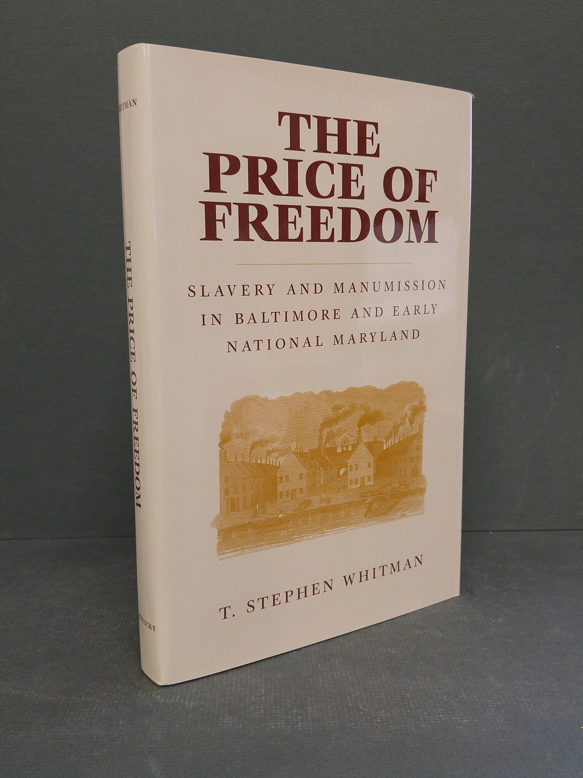 The Price Of Freedom: Slavery And Manumission In Baltimore And Early National Maryland,Used