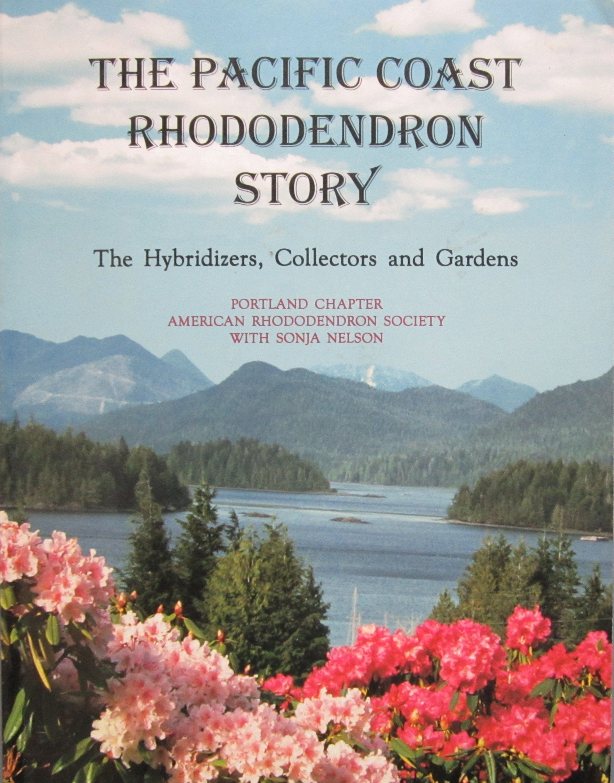 The Pacific Coast Rhododendron Story: The Hybridizers, Collectors and Gardens,New