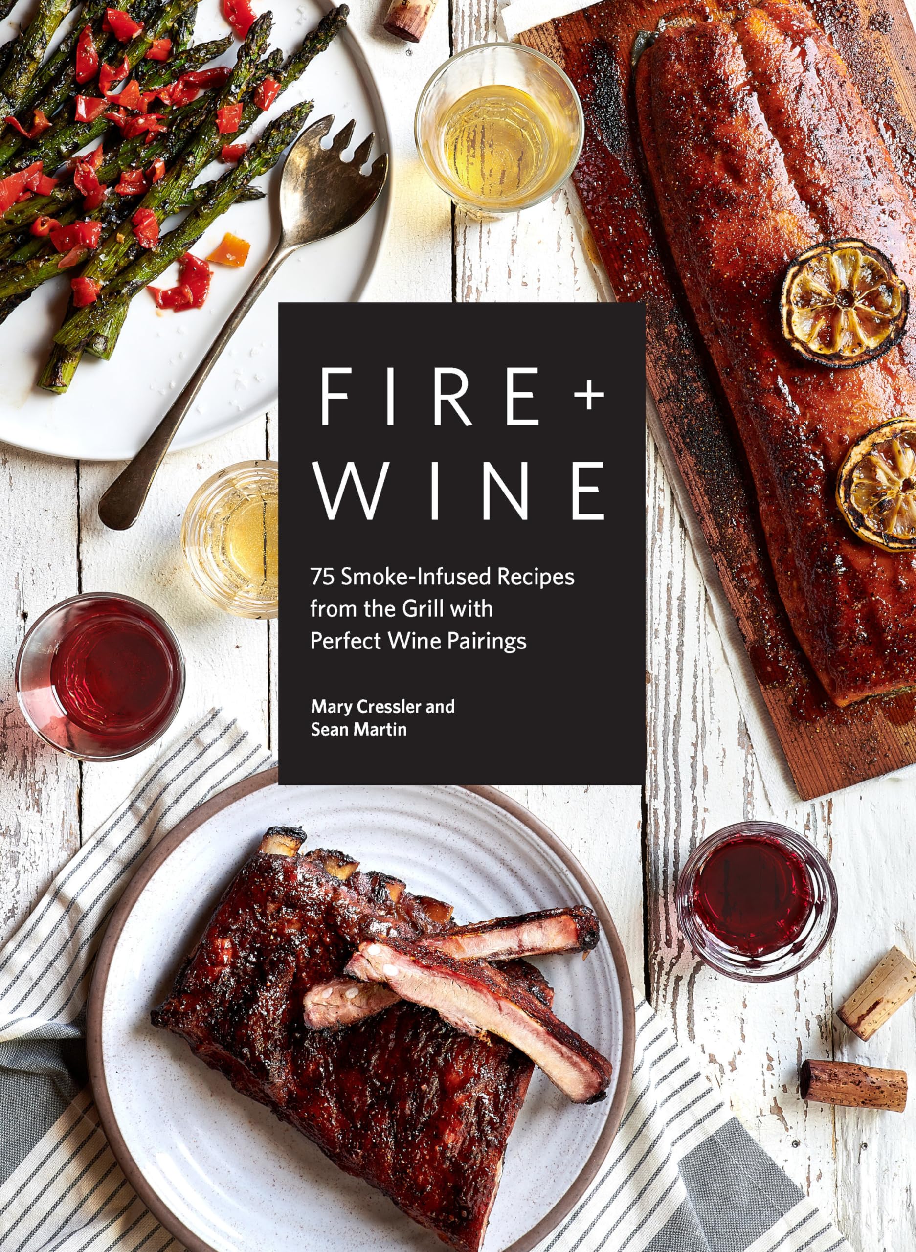 Fire + Wine: 75 SmokeInfused Recipes from the Grill with Perfect Wine Pairings,Used