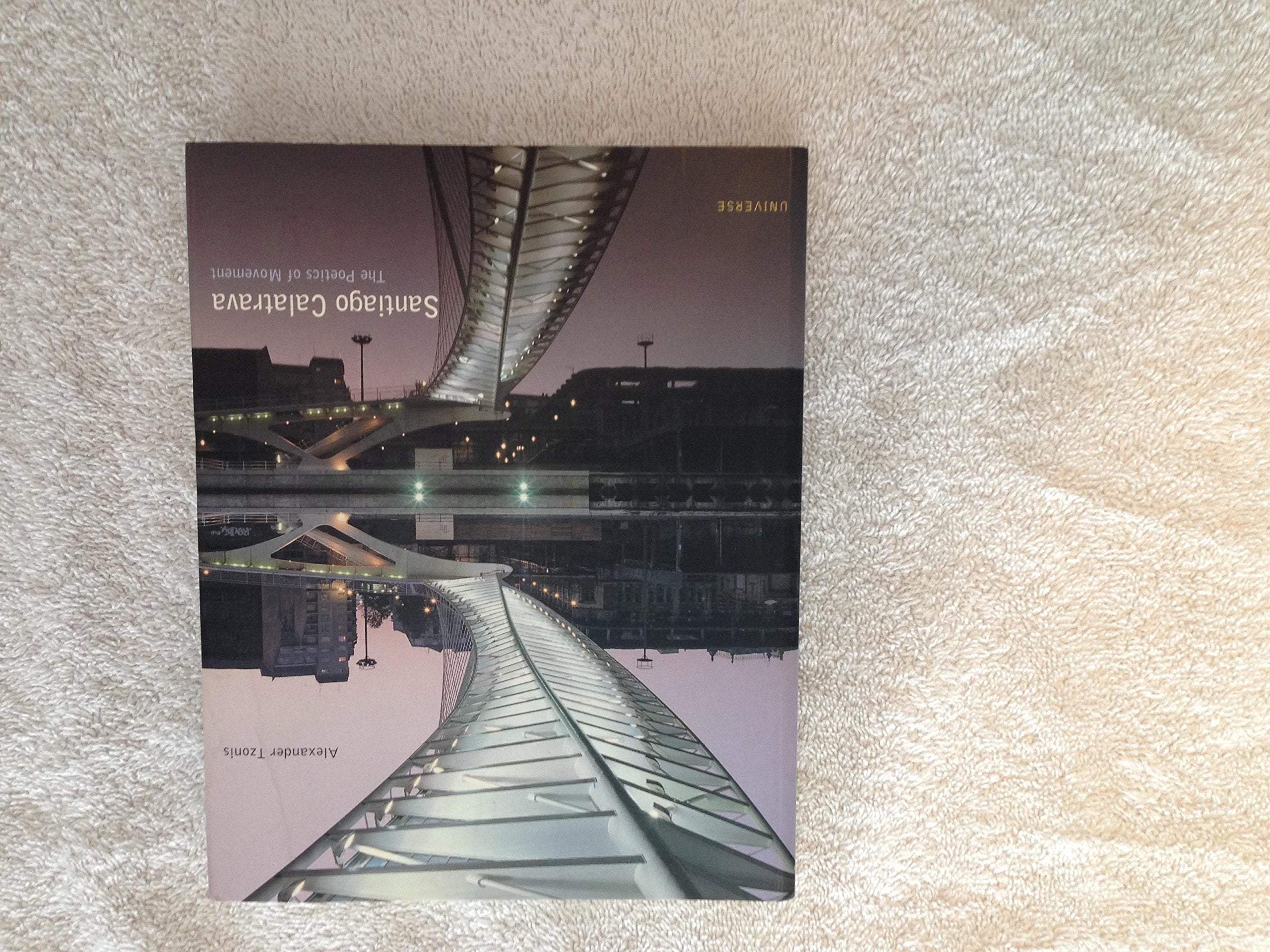Santiago Calatrava: The Poetics Of Movement (Universe Architecture Series)-used