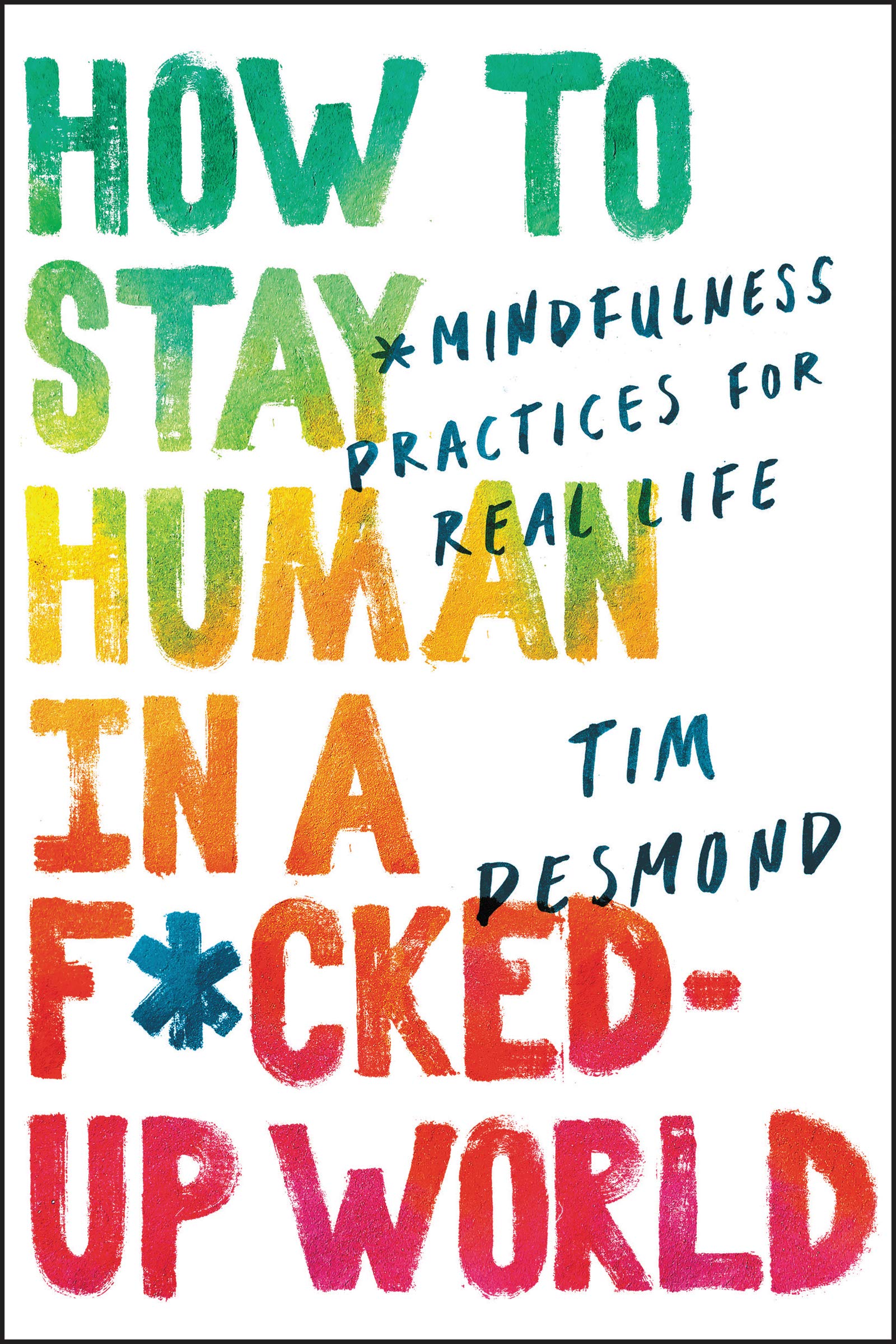 How to Stay Human in a F*ckedUp World: Mindfulness Practices for Real Life,Used