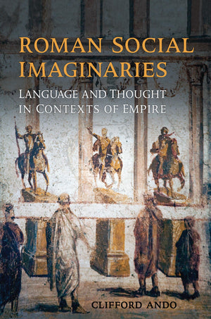 Roman Social Imaginaries: Language and Thought in the Context of Empire (Robson Classical Lectures),Used