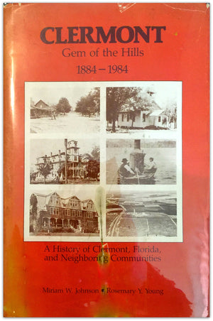 Clermont, Gem Of The Hills, 18841984: A History Of Clermont, Florida, And Neighboring Communities,Used