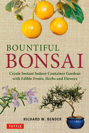 Bountiful Bonsai: Create Instant Indoor Container Gardens With Edible Fruits, Herbs And Flowers,Used