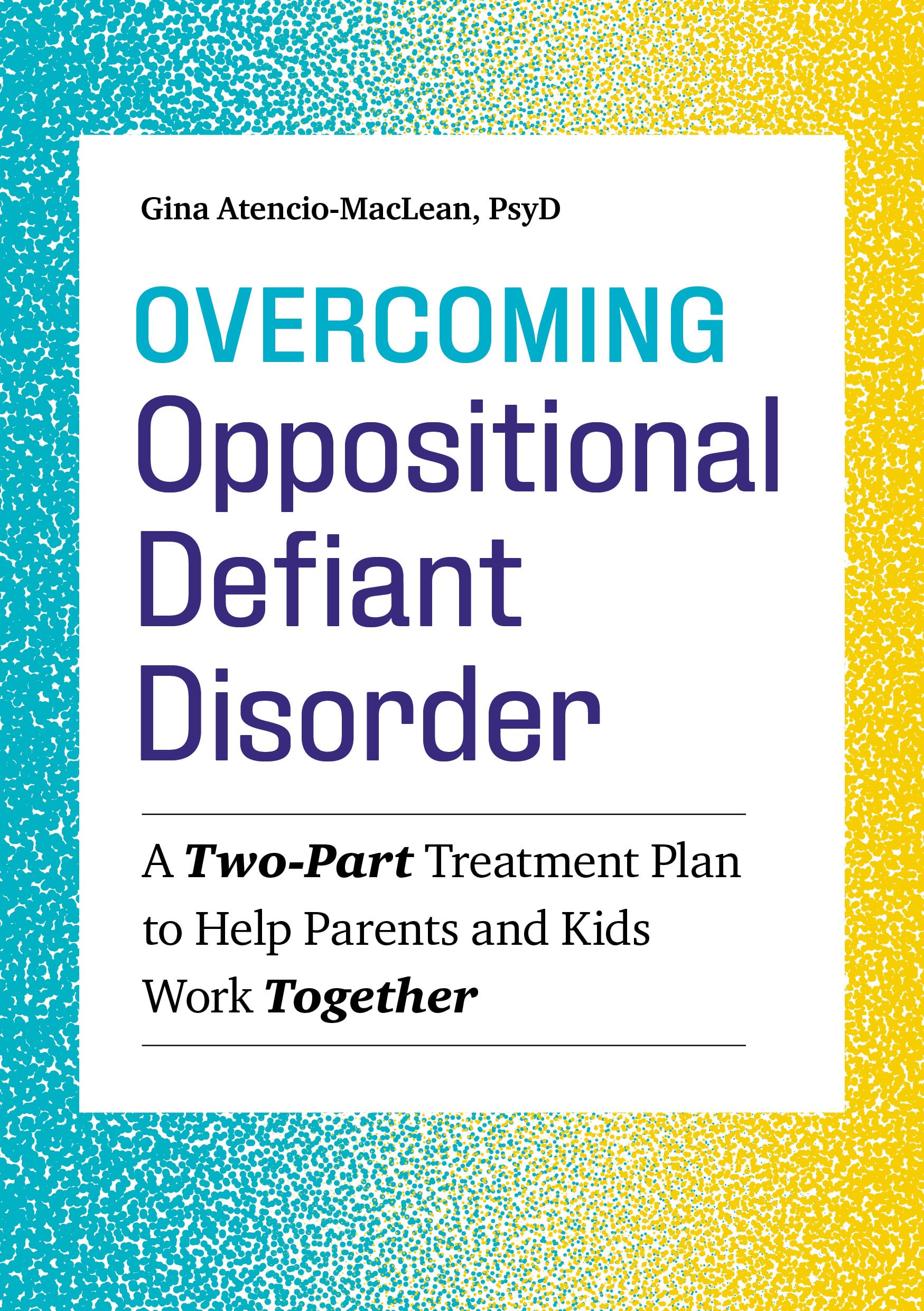 Overcoming Oppositional Defiant Disorder: A TwoPart Treatment Plan to Help Parents and Kids Work Together,Used
