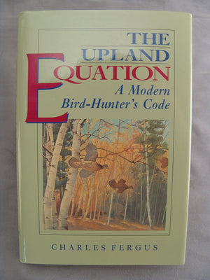 The Upland Equation: A Modern Bird Hunter's Code,Used