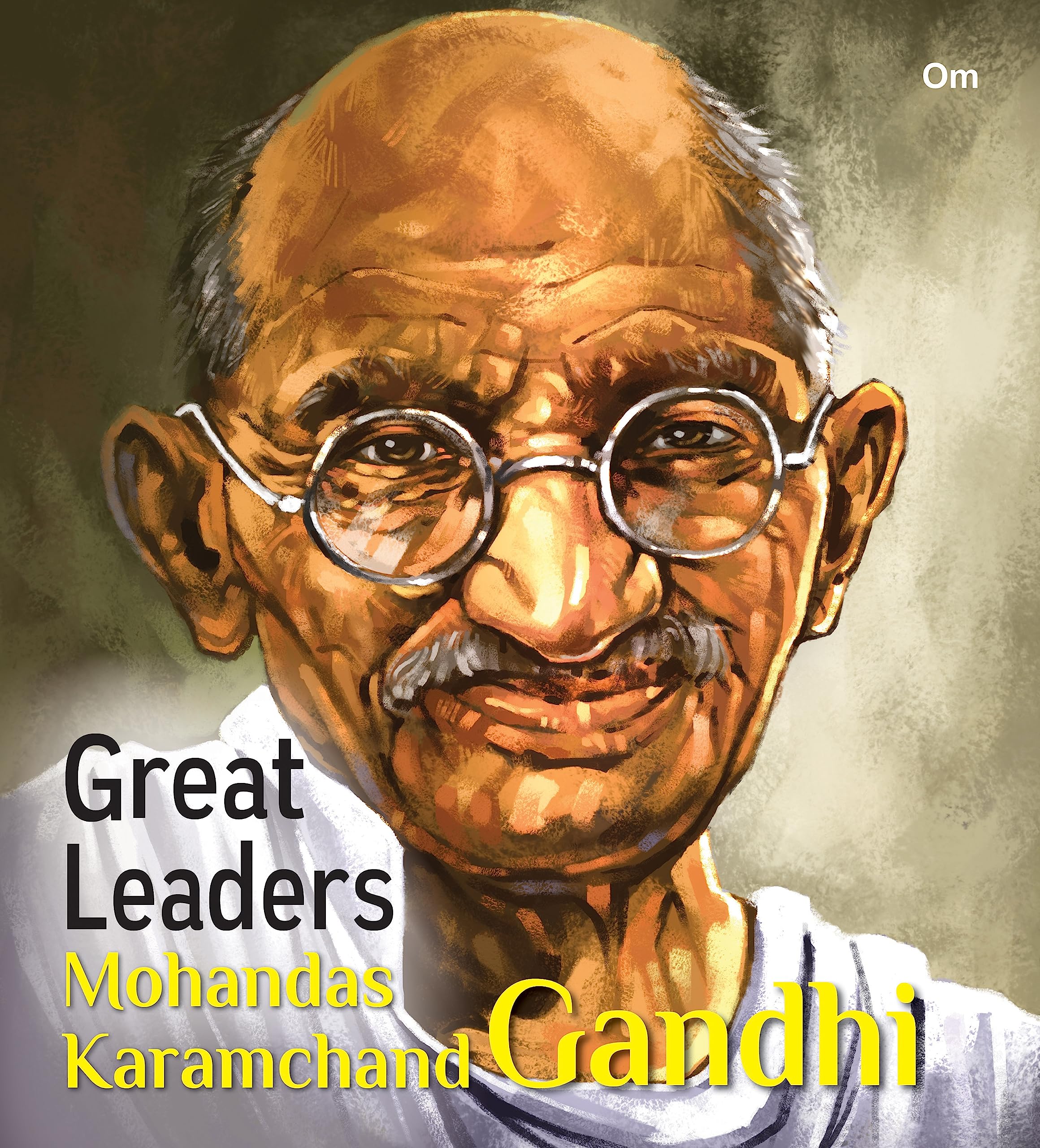 Great Leaders: Mohandas Karamchand Gandhi - World Great Leader Biography For Children