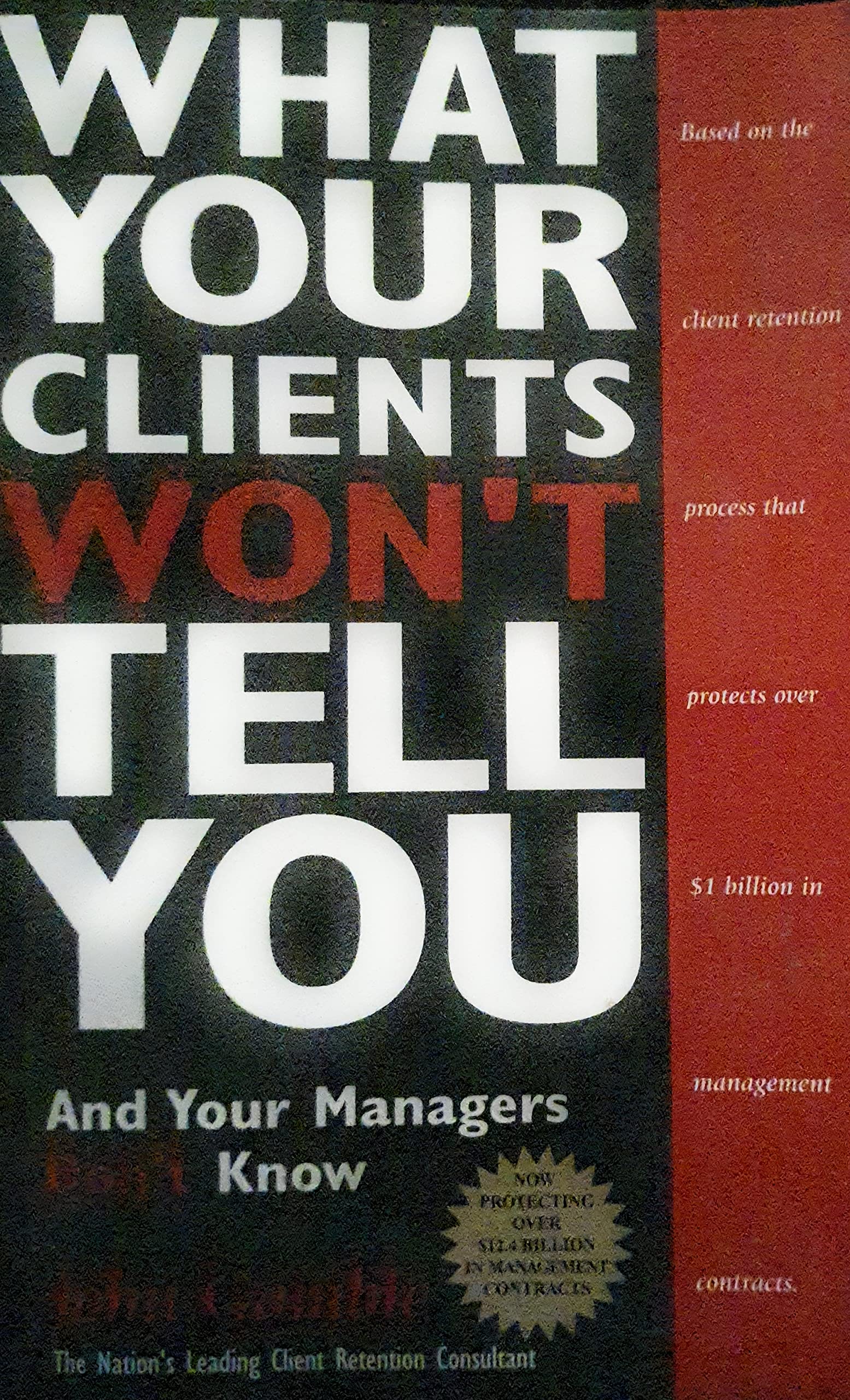 What Your Clients Won't Tell You and Your Managers Don't Know,New