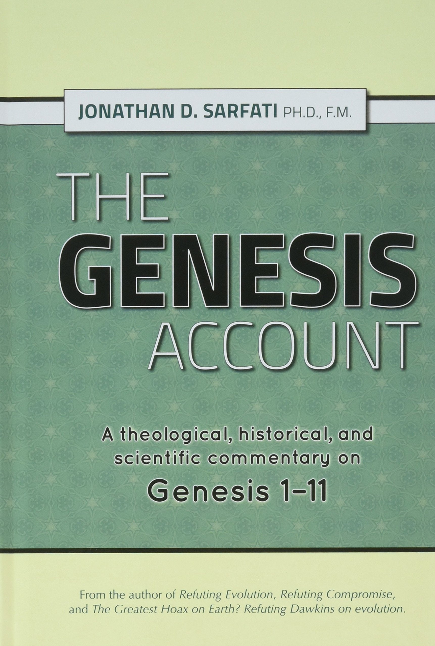 The Genesis Account: A Theological, Historical, And Scientific Commentary On Genesis 111