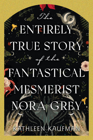 The Entirely True Story Of The Fantastical Mesmerist Nora Grey