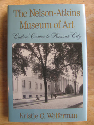 The NelsonAtkins Museum of Art: Culture Comes to Kansas City (Volume 1),Used