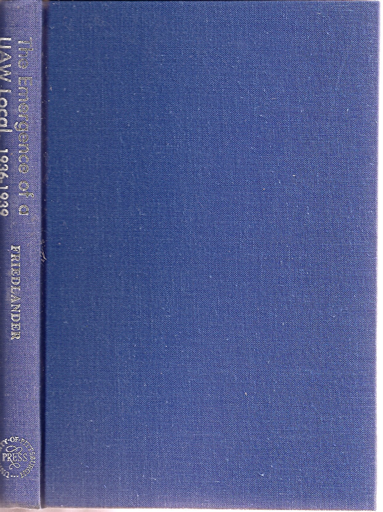 The Emergence of a Uaw Local, 19361939: A Study in Class and Culture,Used