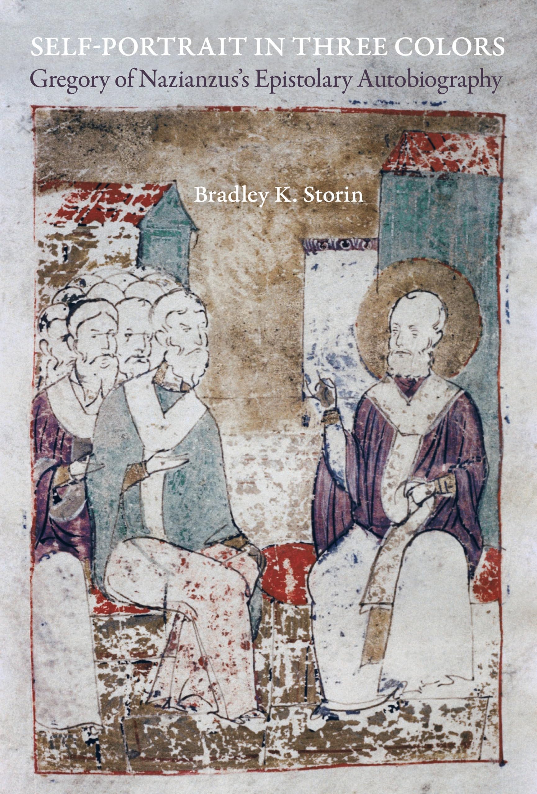 Selfportrait In Three Colors: Gregory Of Nazianzus'S Epistolary Autobiography (Volume 6) (Christianity In Late Antiquity),New