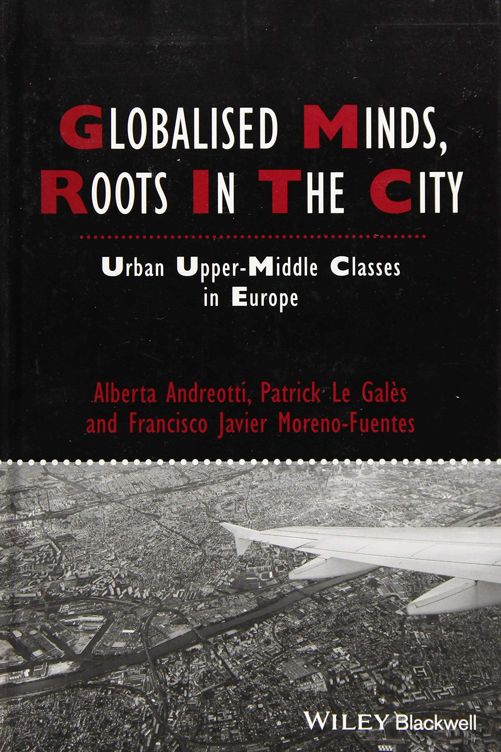 Globalised Minds, Roots in the City: Urban Uppermiddle Classes in Europe (IJURR Studies in Urban and Social Change Book Series),Used