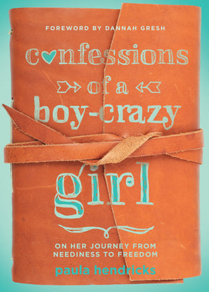Confessions of a Boy-Crazy Girl: On Her Journey From Neediness to Freedom (True Woman)-New Condition