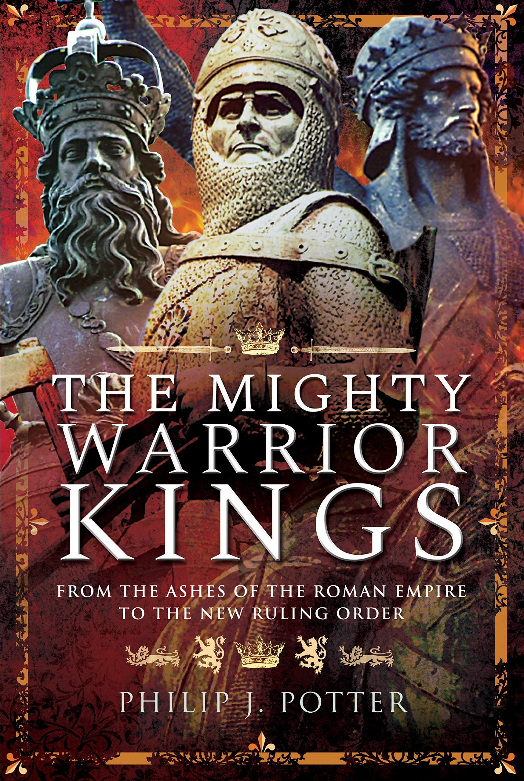 The Mighty Warrior Kings: From the Ashes of the Roman Empire to the New Ruling Order,Used