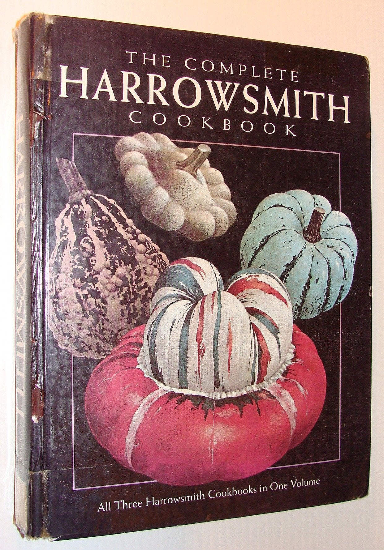 The Complete Harrowsmith Cookbook: All Three Harrowsmith Cookbooks In One Volume