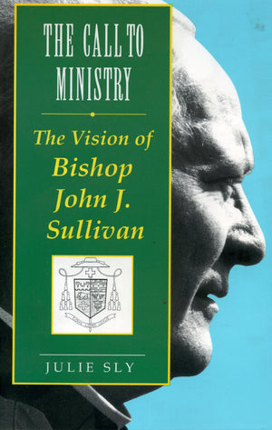 The Call to Ministry: The Vision of Bishop John J. Sullivan,Used